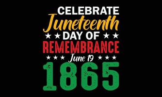 Celebrate Juneteenth Day Of Remembrance June 19, 1865 T-shirt Design. Illustration of Juneteenth Design Using Black Concept Of African American, June 19, Juneteenth, Free-Ish, Black lives Matter. vector