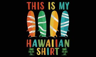 This Is My Hawaiian T-shirt Design Vector Illustration, Summer Day Shirt Print Template Typography Design For Beach Sunshine Sunset Sea Life, Family Vacation Design