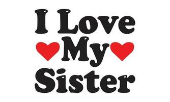 I Love My Sister T-shirt Design Vector Illustration. Print for t-shirt with lettering.