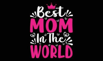 Best Mom In The World T-shirt Design Vector Illustration- Mother's Day greeting lettering with crown. Good for textile print, poster, greeting card, and gifts design.