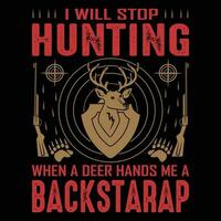 I Will Stop Hunting When A Deer Hands Me a Backstarap T-shirt Design Vector Illustration