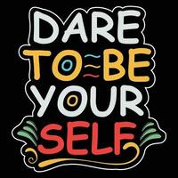 Dare To Be Your Self T-shirt Design Vector Illustration