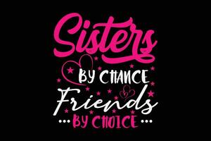 Sisters By Chance Friends By Choice T-Shirt Design vector