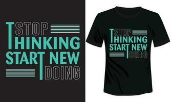 Stop Thinking Start New Doing Typography T-shirt Design vector