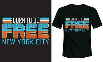 Born to be Free New York City Typography T-shirt Design vector