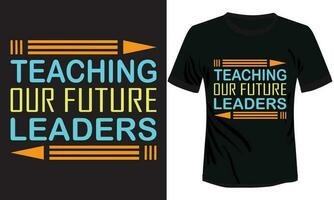 Teaching our Future Leaders typography t-shirt design vector