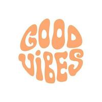 Good vibes lettering in groovy styleisolated design in in a circle vector