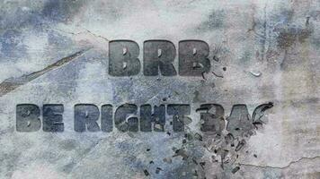 BRB BE RIGHT BACK text engraved on concrete wall 3d animated video