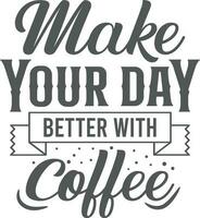 Make your day better with coffee. Hand drawn typography poster design. Premium Vector.  t shirt design vector