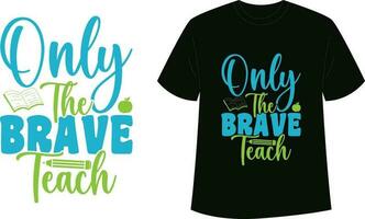 Only the brave teach Typography T-Shirt Design vector