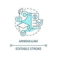 Approve and pay turquoise concept icon. Approval process. College application. Education assistance. Tuition payment abstract idea thin line illustration. Isolated outline drawing. Editable stroke vector