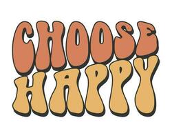 Choose Happy Inspirational quote retro wavy colorful typography on white background vector