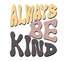 Always be kind Inspirational quote retro wavy colorful typography on white background vector