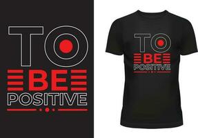 a ser positivo tipografía t camisa diseño vector