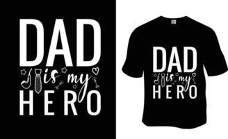 Dad is my hero, Father's Day, Dad lover T-shirt Design. ready to print for apparel, poster, and illustration. Modern, simple, lettering t-shirt vector