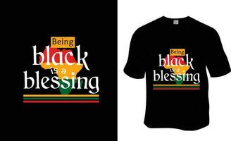 Being black is a blessing, Juneteenth, Black History Month, black freedom T-shirt Design. Ready to print for apparel, poster, and illustration. Modern, simple, lettering. vector