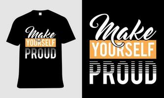 A black and white t - shirt that says make yourself proud. vector