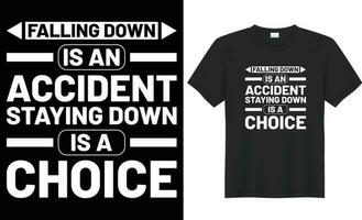 Falling down is an accident staying down is a choice typography vector t-shirt design. Perfect for print items and bag, poster, banner. Handwritten vector illustration. Isolated on black background.