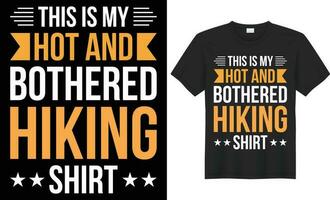 This is my hot and bothered hiking shirt  typography vector t-shirt design. Perfect for print items and bags, template, poster, banner. Handwritten vector illustration. Isolated on black background.