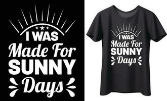 I was made for sunny days typography vector t-shirt design. Perfect for print items and bags, mug, template, sticker, banner. Handwritten vector illustration. Isolated on black background.