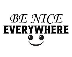 Be Nice Everywhere Text Typographic Inscription Vector