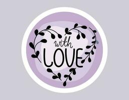 Handwritten lettering With love, twigs with leaves in the shape of a heart. Vector isolated purple round sticker or label.