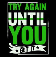 try again until get it t-shirt design vector