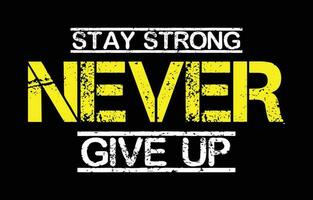 Stay strong never give up. Motivational quote for t-shirt design. vector