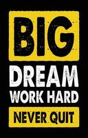 Big dream work hard never quit. Ready to print for apparel vector