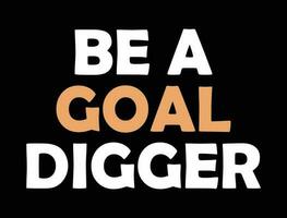 Be a goal digger lettering t shirt design. vector