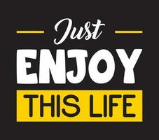 Just enjoy this life typography poster, t-shirt, print design. vector