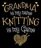 Grandma is my name Knitting is my Game. Gift for Women Knitting Lover. Funny grandma quote design. vector