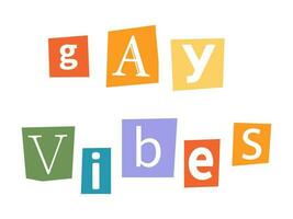 Vector ransom Gay Vibes text in y2k style. LGBT quote Gay Vibes. Letters cutouts from magazine. LGBT community criminal phrase Gay Vibes. Retro ransom phrase in rainbow colors.