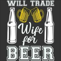 Will Trade Wife For Beer funny gift t shirt vector