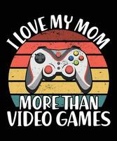 I love my mom more than video games, Happy valentine shirt print template, Gamer controller joystick retro vintage sunset vector art typography design, Cuple shirt design