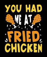 You had me at fried Chicken Happy thanksgiving day Turkey day shirt print template vector