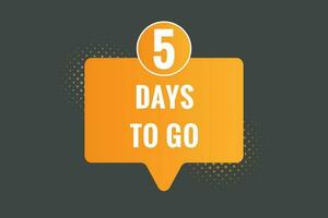 5 days to go text web button. Countdown left 5 day to go banner label vector