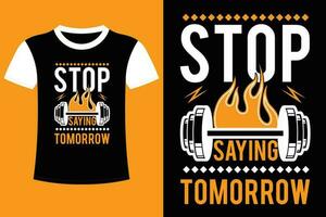 Stop Saying Tomorrow T-shirt Design. vector