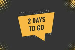 2 days to go text web button. Countdown left two day to go banner label vector