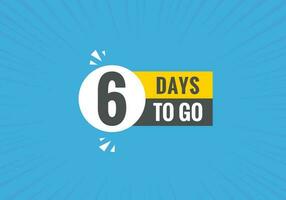 6 days to go text web button. Countdown left 6 day to go banner label vector