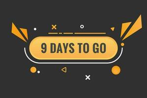 9 days to go text web button. Countdown left 9 day to go banner label vector