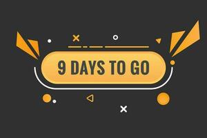 9 days to go text web button. Countdown left 9 day to go banner label vector