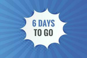 6 days to go text web button. Countdown left 6 day to go banner label vector