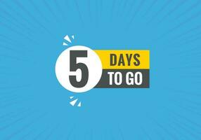 5 days to go text web button. Countdown left 5 day to go banner label vector