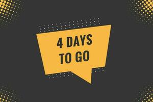 4 days to go text web button. Countdown left 4 day to go banner label vector