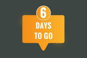 6 days to go text web button. Countdown left 6 day to go banner label vector