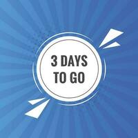 3 days to go text web button. Countdown left three day to go banner label vector