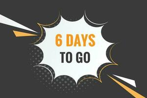 6 days to go text web button. Countdown left 6 day to go banner label vector