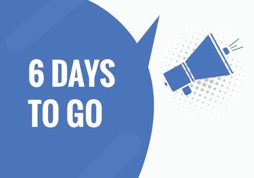 6 days to go text web button. Countdown left 6 day to go banner label vector
