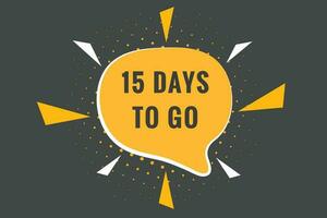 15 days to go text web button. Countdown left 15 day to go banner label vector
